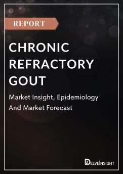 Chronic Refractory Gout - Market Insight, Epidemiology And Market Forecast