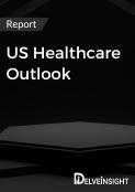 US Healthcare Outlook Report