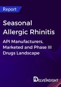 Seasonal Allergic Rhinitis - Global API Manufacturers, Marketed and Phase III Drugs Landscape