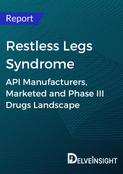 Restless Legs Syndrome - Global API Manufacturers, Marketed and Phase III Drugs Landscape