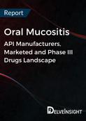 Oral Mucositis - Global API Manufacturers, Marketed and Phase III Drugs Landscape