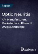 Optic Neuritis - Global API Manufacturers, Marketed and Phase III Drugs Landscape
