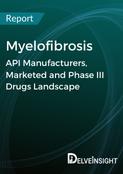 Myelofibrosis - Global API Manufacturers, Marketed and Phase III Drugs Landscape