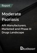 Moderate Psoriasis - Global API Manufacturers, Marketed and Phase III Drugs Landscape
