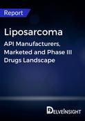 Liposarcoma - Global API Manufacturers, Marketed and Phase III Drugs Landscape