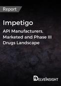 Impetigo - Global API Manufacturers, Marketed and Phase III Drugs Landscape