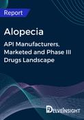 Alopecia - Global API Manufacturers, Marketed and Phase III Drugs Landscape