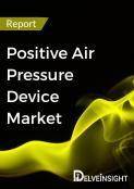 Positive Air Pressure Devices Market Report