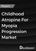 Childhood Atropine For Myopia Progression Market Report