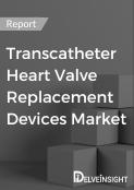 Transcatheter Heart Valve Replacement Devices Market Report