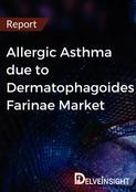 Allergic Asthma due to Dermatophagoides Farinae Market Report