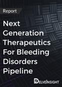 Next-Generation Therapeutics for Bleeding disorders Pipeline Report