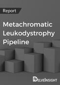 Metachromatic Leukodystrophy Pipeline Report