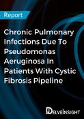 Chronic Pulmonary Infections Due To Pseudomonas Aeruginosa In Patients With Cystic Fibrosis Pipeline Report