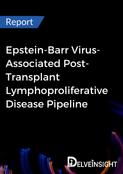 Epstein-Barr Virus-Associated Post-Transplant Lymphoproliferative Disease Pipeline Report