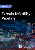 Female Infertility Pipeline Report