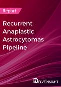 Recurrent Anaplastic Astrocytomas Pipeline Report