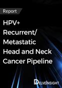 HPV+ Recurrent/Metastatic Head and Neck Cancer Pipeline Report