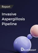 Invasive Aspergillosis Pipeline Report