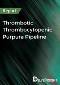 Thrombotic Thrombocytopenic Purpura Pipeline Report