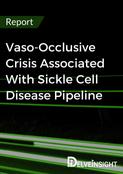 Vaso-Occlusive Crisis Associated With Sickle Cell Disease Pipeline Report