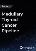 Medullary Thyroid Cancer Pipeline Report