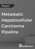 Metastatic Hepatocellular Carcinoma Pipeline Report