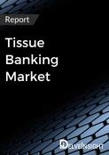 Tissue Banking Market Report
