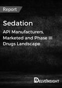 Sedation - Global API Manufacturers, Marketed and Phase III Drugs Landscape