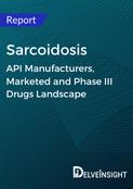 Sarcoidosis - Global API Manufacturers, Marketed and Phase III Drugs Landscape