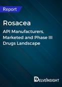 Rosacea - Global API Manufacturers, Marketed and Phase III Drugs Landscape