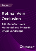 Retinal Vein Occlusion - Global API Manufacturers, Marketed and Phase III Drugs Landscape