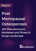 Post Menopausal Osteoporosis - Global API Manufacturers, Marketed and Phase III Drugs Landscape,