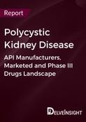 Polycystic Kidney Disease - Global API Manufacturers, Marketed and Phase III Drugs Landscape