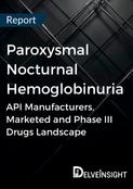 Paroxysmal Nocturnal Hemoglobinuria - Global API Manufacturers, Marketed and Phase III Drugs Landscape,