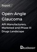 Open-Angle Glaucoma - Global API Manufacturers, Marketed and Phase III Drugs Landscape