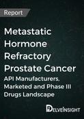 Metastatic Hormone Refractory Prostate Cancer - Global API Manufacturers, Marketed and Phase III Drugs Landscape