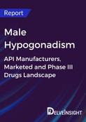 Male Hypogonadism - Global API Manufacturers, Marketed and Phase III Drugs Landscape