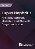 Lupus Nephritis - Global API Manufacturers, Marketed and Phase III Drugs Landscape