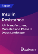 Insulin Resistance - Global API Manufacturers, Marketed and Phase III Drugs Landscape