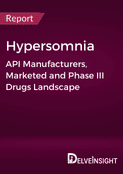 Hypersomnia - Global API Manufacturers, Marketed and Phase III Drugs Landscape