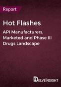 Hot Flashes - Global API Manufacturers, Marketed and Phase III Drugs Landscape