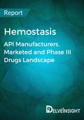 Hemostasis - Global API Manufacturers, Marketed and Phase III Drugs Landscape, 2024