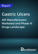 Gastric Ulcers - Global API Manufacturers, Marketed and Phase III Drugs Landscape