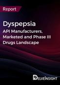 Dyspepsia - Global API Manufacturers, Marketed and Phase III Drugs Landscape