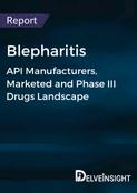 Blepharitis - Global API Manufacturers, Marketed and Phase III Drugs Landscape