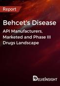 Behcet's Disease - Global API Manufacturers, Marketed and Phase III Drugs Landscape