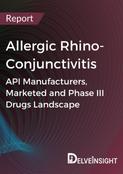 Allergic Rhino-Conjunctivitis - Global API Manufacturers, Marketed and Phase III Drugs Landscape