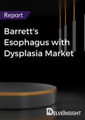 Barrett's Esophagus with Dysplasia Market Report