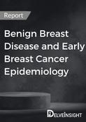 Benign Breast Disease and Early Breast Cancer Epidemiology Report